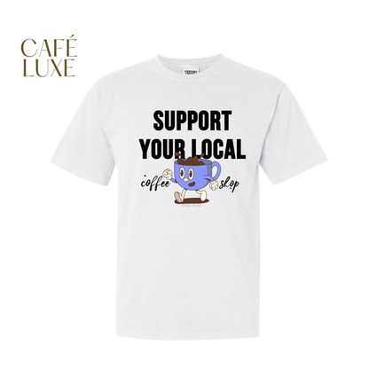 Support Your Local Coffee Shop Shirt